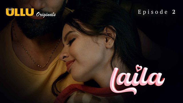 Laila 2024: Episode Kedua Yang Membara Dari Serial Dewasa Ullu Originals
