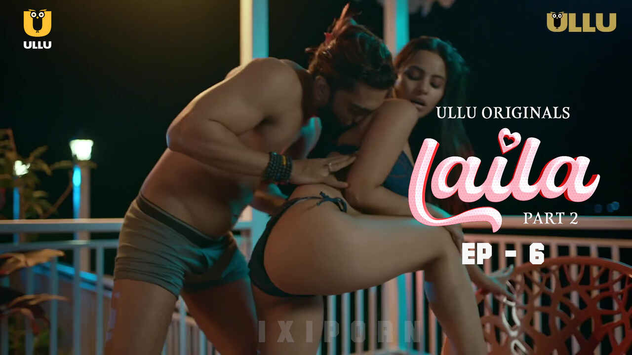 Laila 2024: Episode 6 – Kisah Panas Yang Membara Dari Ullu